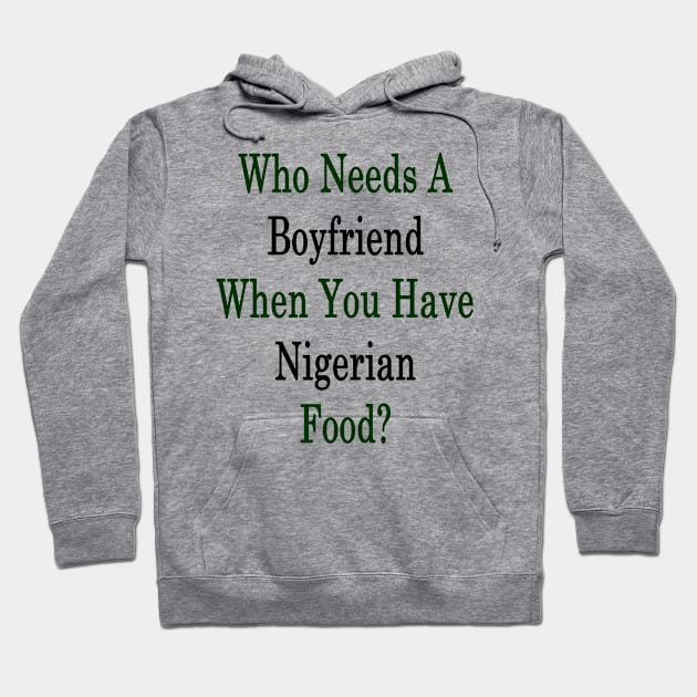 Who Needs A Boyfriend When You Have Nigerian Food? Hoodie by supernova23